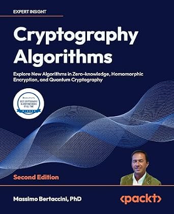 دانلود نسخه کامل کتاب زبان اصلی Cryptography Algorithms: Explore New Algorithms in Zero-knowledge, Homomorphic Encryption, and Quantum Cryptography PDF