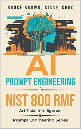 دانلود نسخه کامل کتاب زبان اصلی AI Prompt Engineering for NIST 800 RMF (Artificial Intelligence & Prompt Engineering Series Book 2) PDF