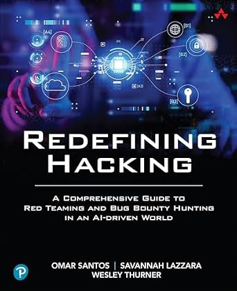 دانلود نسخه کامل کتاب زبان اصلی Redefining Hacking: A Comprehensive Guide to Red Teaming and Bug Bounty Hunting in an AI-driven World PDF