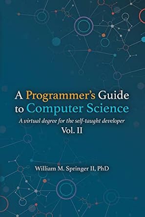 دانلود نسخه کامل کتاب زبان اصلی A Programmer’s Guide to Computer Science Vol. 2: A virtual degree for the self-taught developer PDF