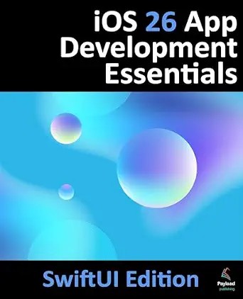دانلود نسخه کامل کتاب iOS 26 App Development Essentials – SwiftUI Edition: Developing iOS 26 Apps using SwiftUI, Swift and Xcode 26