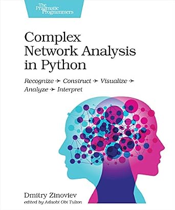 دانلود نسخه کامل کتاب Complex Network Analysis in Python: Recognize – Construct – Visualize – Analyze – Interpret