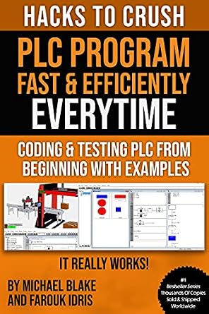 دانلود نسخه کامل کتاب HACKS TO CRUSH PLC PROGRAM FAST & EFFICIENTLY EVERYTIME… : CODING, SIMULATING & TESTING PROGRAMMABLE LOGIC CONTROLLER WITH EXAMPLES (Program, Simulate … Programmable Logic Controller (PLC) Book 1)