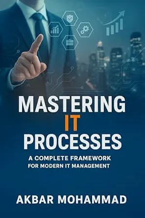 دانلود نسخه کامل کتاب Mastering IT Processes: A Complete Framework for Modern IT Management