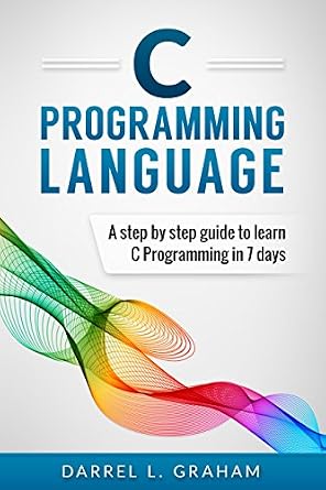 دانلود نسخه کامل کتاب C Programming: Language: A Step by Step Beginner’s Guide to Learn C Programming in 7 Days