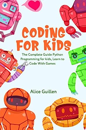دانلود نسخه کامل کتاب Coding for Kids: The Complete Guide Python Programming for kids, Learn to Code with Games