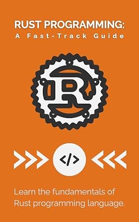دانلود نسخه کامل کتاب Rust Programming: A Fast-Track Guide: Learn the fundamentals of Rust programming language