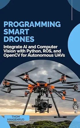 دانلود نسخه کامل کتاب Programming Smart Drones: Integrate AI and Computer Vision with Python, ROS, and OpenCV for Autonomous UAVs