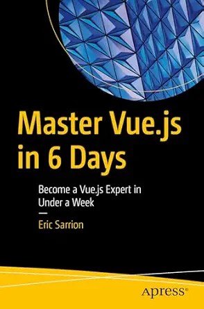 دانلود نسخه کامل کتاب Master Vue.js in 6 Days: Become a Vue.js Expert in Under a Week