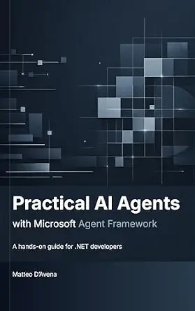 دانلود نسخه کامل کتاب Practical AI Agents with Microsoft Agent Framework: A hands-on guide for .NET developers
