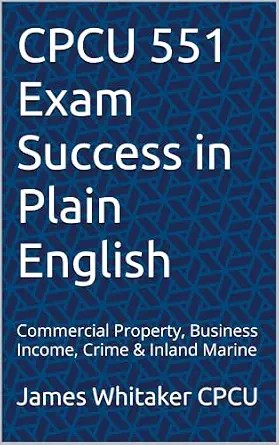 دانلود نسخه کامل کتاب زبان اصلی CPCU 551 Exam Success in Plain English: Commercial Property, Business Income, Crime & Inland Marine (Insurance Exam Success in Plain English) PDF