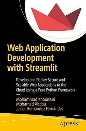 دانلود نسخه کامل کتاب Web Application Development with Streamlit: Develop and Deploy Secure and Scalable Web Applications to the Cloud Using a Pure Python Framework
