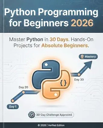 دانلود نسخه کامل کتاب Python Programming for Beginners 2026: The Complete Step-by-Step Guide to Master Python in 30 Days with Hands-On Projects, Real-Life Examples, and Practical Exercises