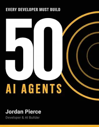 دانلود نسخه کامل کتاب 50 AI Agents Every Developer Must Build: The Complete Guide to Building Scalable, Production-Ready Autonomous Systems with LangChain, LangGraph, and Python