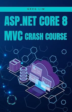 دانلود نسخه کامل کتاب ASP.NET Core 8 MVC Crash Course: Learn to build fast and secure web applications with ASP.NET MVC 8