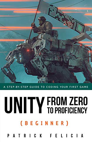 دانلود نسخه کامل کتاب Unity From Zero to Proficiency (Beginner): A step-by-step guide to coding your first game with Unity in C#. Kindle Edition