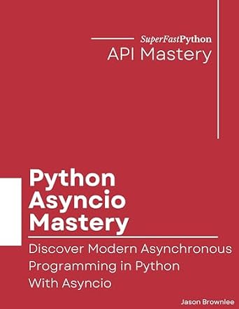 دانلود نسخه کامل کتاب Python Asyncio Mastery: Discover Modern Asynchronous Programming In Python With Asyncio