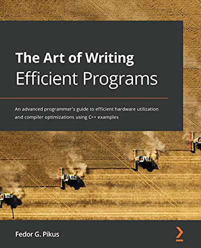 دانلود نسخه کامل کتاب The Art of Writing Efficient Programs: An advanced programmer’s guide to efficient hardware utilization and compiler optimizations using C++ examples 1st Edition