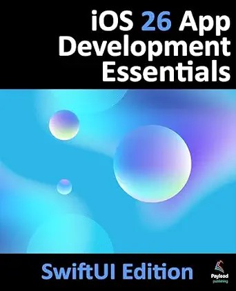 دانلود نسخه کامل کتاب iOS 26 App Development Essentials – SwiftUI Edition: Developing iOS Apps Using SwiftUI, Swift and Xcode 26