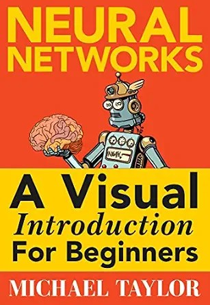 دانلود نسخه کامل کتاب Machine Learning with Neural Networks: An In-depth Visual Introduction with Python: Make Your Own Neural Network in Python: A Simple Guide on Machine Learning with Neural Networks.
