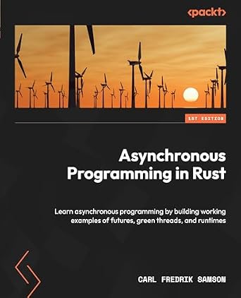 دانلود نسخه کامل کتاب Asynchronous Programming in Rust: Learn asynchronous programming by building working examples of futures, green threads, and runtimes