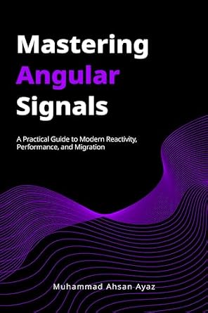 دانلود نسخه کامل کتاب Mastering Angular Signals: Boost Performance and Simplify State Management. The key to Zoneless Apps and Migrating from RxJS & NgRx (if not using Signals).