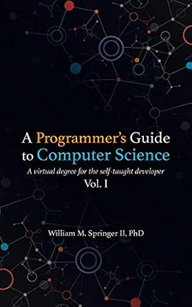 دانلود نسخه کامل کتاب A Programmer’s Guide to Computer Science: A virtual degree for the self-taught developer