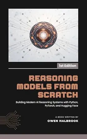 دانلود نسخه کامل کتاب Reasoning Models from Scratch: Building Modern AI Reasoning Systems with Python, PyTorch, and Hugging Face