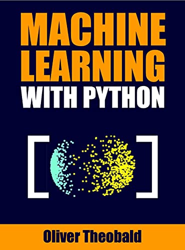 دانلود نسخه کامل کتاب Machine Learning with Python: A Practical Beginners’ Guide (Machine Learning From Scratch Book 2) Kindle Edition
