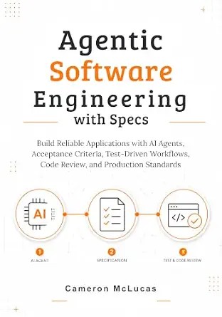 دانلود نسخه کامل کتاب Agentic Software Engineering with Specs: Build Reliable Applications with AI Agents, Acceptance Criteria, Test-Driven Workflows, Code Review, and Production Standards