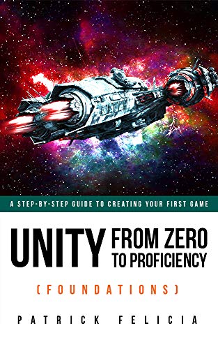 دانلود نسخه کامل کتاب Unity From Zero to Proficiency (Foundations) [Fourth Edition]: A step-by-step guide to creating your first game with Unity Kindle Edition