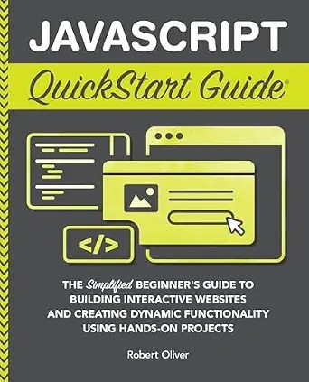 دانلود نسخه کامل کتاب JavaScript QuickStart Guide: The Simplified Beginner’s Guide to Building Interactive Websites and Creating Dynamic Functionality Using Hands-On Projects (Coding & Programming – QuickStart Guides)