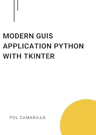 دانلود نسخه کامل کتاب Modern GUIs Application Python with Tkinter: Building user-friendly GUI applications with Tkinter