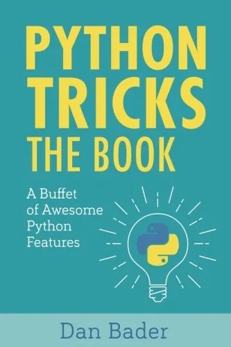 دانلود نسخه کامل کتاب زبان اصلی Python Tricks: A Buffet of Awesome Python Features PDF | کتاب خارجی