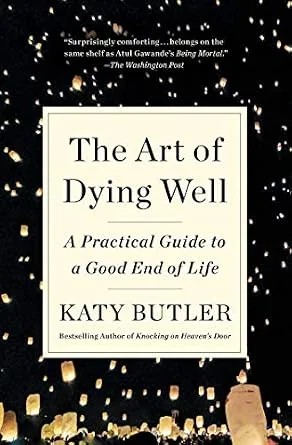دانلود نسخه کامل کتاب زبان اصلی The Art of Dying Well: A Practical Guide to a Good End of Life PDF