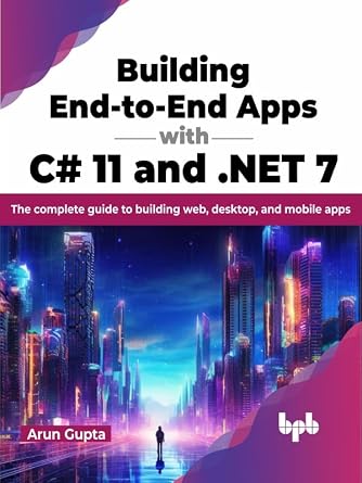 دانلود نسخه کامل کتاب Building End-to-End Apps with C# 11 and .NET 7: The complete guide to building web, desktop, and mobile apps (English Edition)