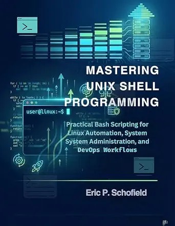 دانلود نسخه کامل کتاب Mastering Unix Shell Programming: Practical Bash Scripting for Linux Automation, System Administration, and DevOps Workflows
