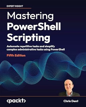 دانلود نسخه کامل کتاب Mastering PowerShell Scripting: Automate repetitive tasks and simplify complex administrative tasks using PowerShell