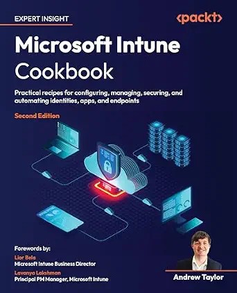 دانلود نسخه کامل کتاب Microsoft Intune Cookbook: Practical recipes for configuring, managing, securing, and automating identities, apps, and endpoints