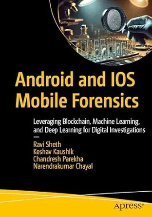 دانلود نسخه کامل کتاب Android and IOS Mobile Forensics: Leveraging Blockchain, Machine Learning, and Deep Learning for Digital Investigations