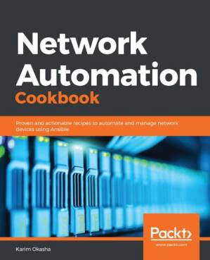 دانلود نسخه کامل کتاب Network Automation Cookbook: Proven and actionable recipes to automate and manage network devices using Ansible 1st Edition