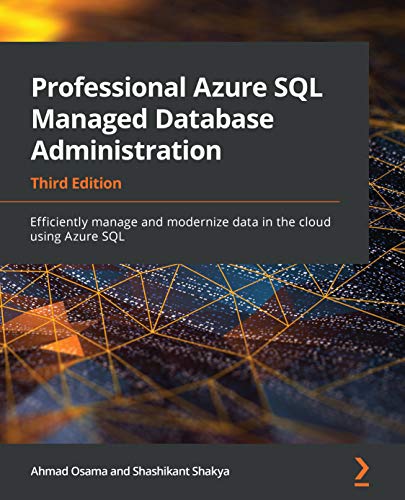 دانلود نسخه کامل کتاب Professional Azure SQL Managed Database Administration: Efficiently manage and modernize data in the cloud using Azure SQL, 3rd Edition 3rd Edition