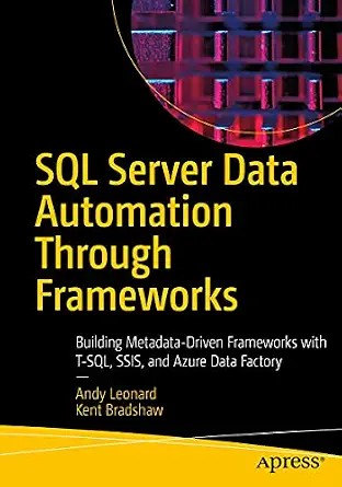 دانلود نسخه کامل کتاب SQL Server Data Automation Through Frameworks: Building Metadata-Driven Frameworks with T-SQL, SSIS, and Azure Data Factory