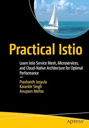 دانلود نسخه کامل کتاب Practical Istio: Learn Istio Service Mesh, Microservices, and Cloud-Native Architecture for Optimal Performance