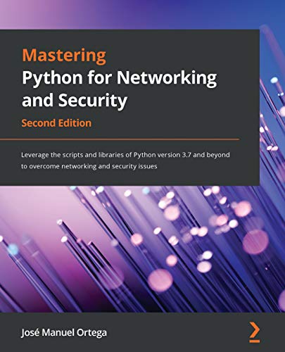 دانلود نسخه کامل کتاب Mastering Python for Networking and Security: Leverage the scripts and libraries of Python version 3.7 and beyond to overcome networking and security issues, 2nd Edition Kindle Edition