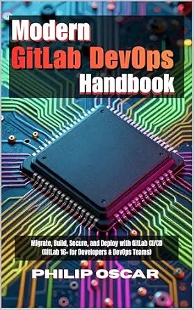 دانلود نسخه کامل کتاب Modern GitLab DevOps Handbook: Migrate, Build, Secure, and Deploy with GitLab CI/CD (GitLab 16+ for Developers & DevOps Teams)