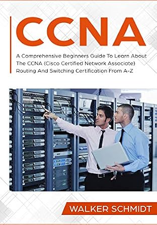 دانلود نسخه کامل کتاب CCNA: A Comprehensive Beginners Guide To Learn About The CCNA (Cisco Certified Network Associate) Routing And Switching Certification From A-Z