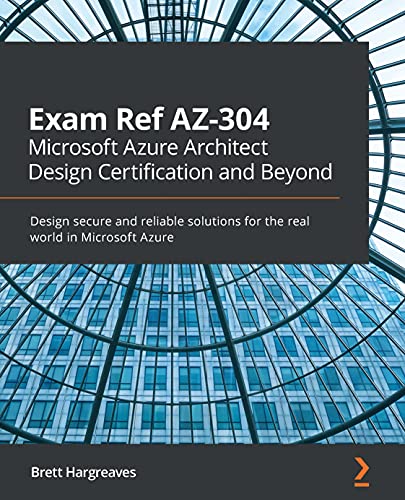 دانلود نسخه کامل کتاب Exam Ref AZ-304 Microsoft Azure Architect Design Certification and Beyond: Design secure and reliable solutions for the real world in Microsoft Azure 1st Edition