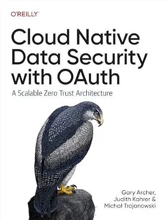 دانلود نسخه کامل کتاب Cloud Native Data Security with OAuth: A Scalable Zero Trust Architecture