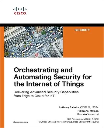 دانلود نسخه کامل کتاب Orchestrating and Automating Security for the Internet of Things: Delivering Advanced Security Capabilities from Edge to Cloud for IoT